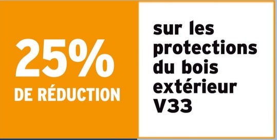 25%
DE RÉDUCTION
sur les
protections
du bois
extérieur
V33