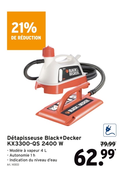 21%
DE RÉDUCTION
BLACKS
DECKER
BLACKS DECKER
Détapisseuse Black+Decker
KX3300-QS 2400 W
- Modèle à vapeur 4 L
- Autonomie 1 h
- Indication du niveau d'eau
Art. 143033
79.99
62.99*