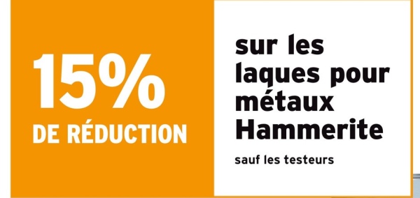 15%
DE RÉDUCTION
sur les
laques pour
métaux
Hammerite
sauf les testeurs