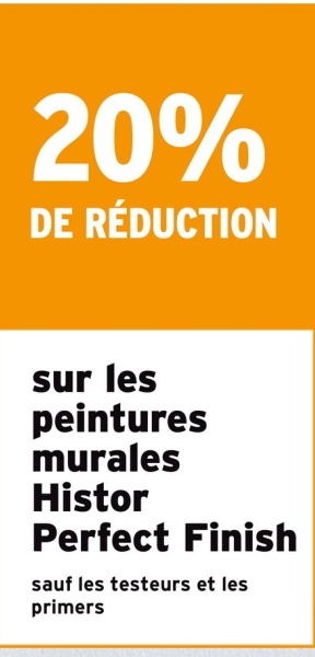 20%
DE RÉDUCTION
sur les
peintures
murales
Histor
Perfect Finish
sauf les testeurs et les
primers