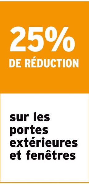 25%
DE RÉDUCTION
sur les
portes
extérieures
et fenêtres