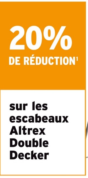 20%
DE RÉDUCTION'
sur les
escabeaux
Altrex
Double
Decker