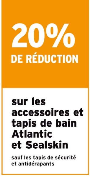 20%
DE RÉDUCTION
sur les
accessoires et
tapis de bain
Atlantic
et Sealskin
sauf les tapis de sécurité
et antidérapants