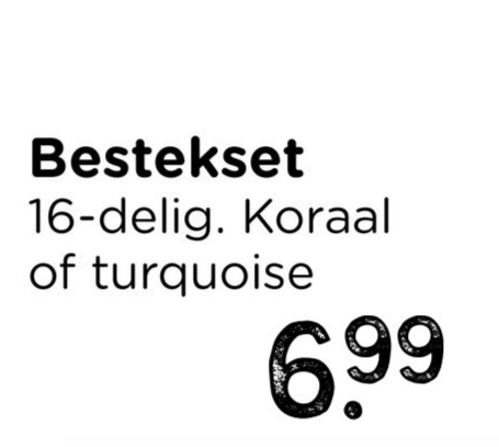 Bestekset
16-delig. Koraal
of turquoise
6.99