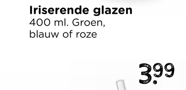 Iriserende glazen
400 ml. Groen,
blauw of roze
3.99