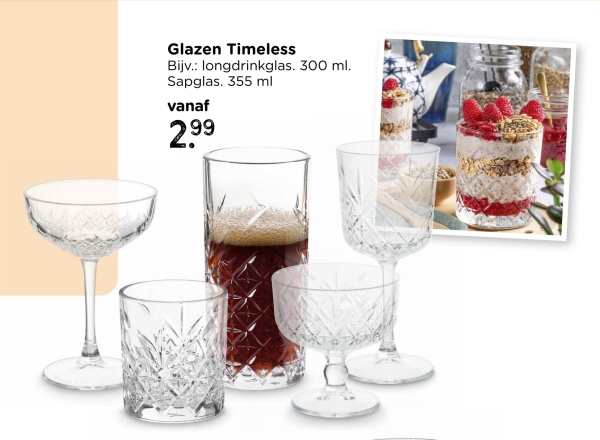 Glazen Timeless
Bijv.: longdrinkglas. 300 ml.
Sapglas. 355 ml
vanaf
2.99