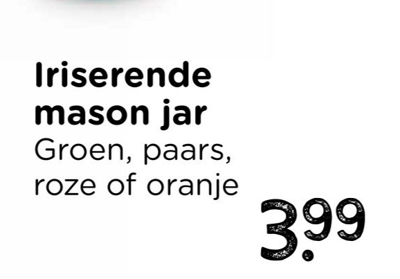 Iriserende
mason jar
Groen, paars,
roze of oranje
3.99