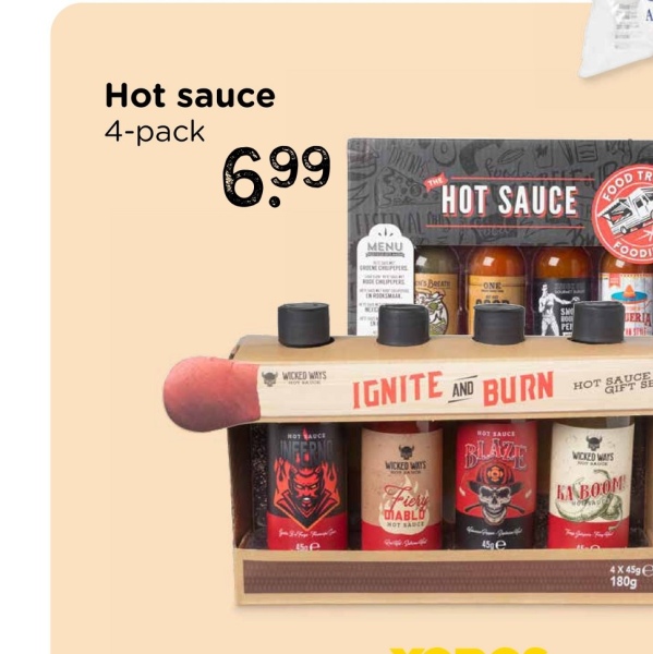 Hot sauce
4-pack
6.99
MENU
HOT SAUCE
ONE
FOOD
TR
FOODI
WICKED WAYS
HOT SAUCE
INFERNO
15e
IGNITE AND BURN
WICKED WAYS
Fiery
MABLO
HOT SAUCE
HOT SAUCE
HOT SAUCE
BLAZE
WICKED WAYS
KABOOM
45e
نوع سيارة
4 X 45ge
180g