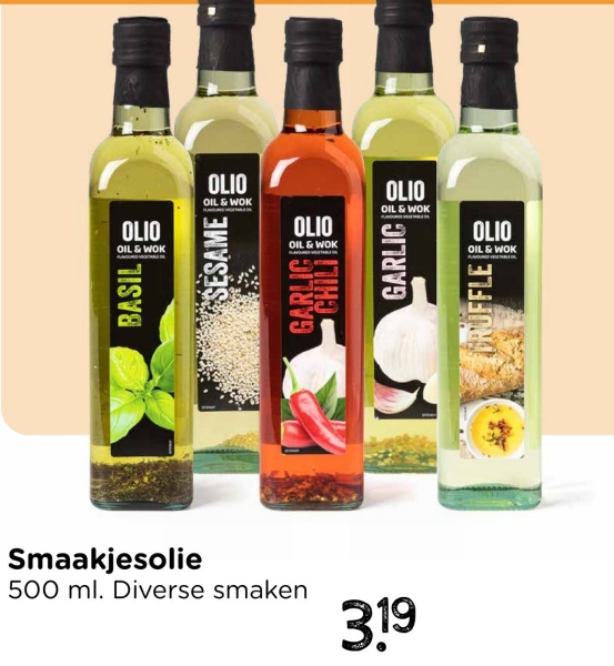BASIL
OLIO
OIL & WOK
OLIO
OIL & WOK
SESAME
GARLICIES
OLIO
OIL & WOK
CHILE
GARLICE
OIL & WOK
Smaakjesolie
500 ml. Diverse smaken
319
OLIO
OIL & WOK
GRUFFLE