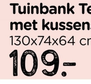 Tuinbank Te
met kussen
130x74x64 cr
109.-