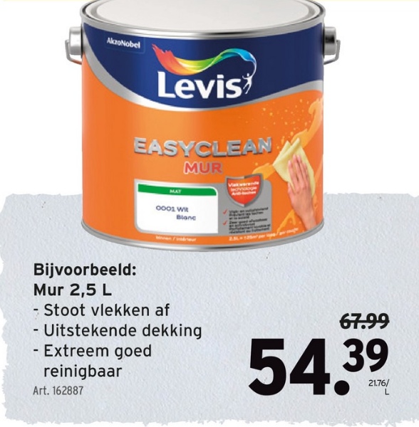 AkzoNobel
Levis
EASYCLEAN
MUR
0001 W
Blanc
Bijvoorbeeld:
Mur 2,5 L
- Stoot vlekken af
- Uitstekende dekking
- Extreem goed
reinigbaar
Art. 162887
67.99
54.39
21.76/
L