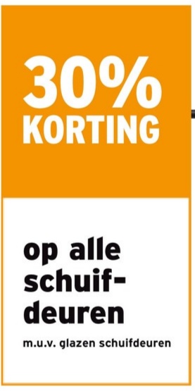 30%
KORTING
op alle
schuif-
deuren
m.u.v. glazen schuifdeuren