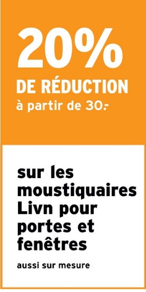 20%
DE RÉDUCTION
à partir de 30-
sur les
moustiquaires
Livn pour
portes et
fenêtres
aussi sur mesure
