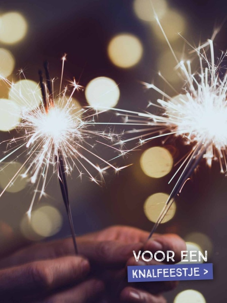 VOOR EEN
KNALFEESTJE >