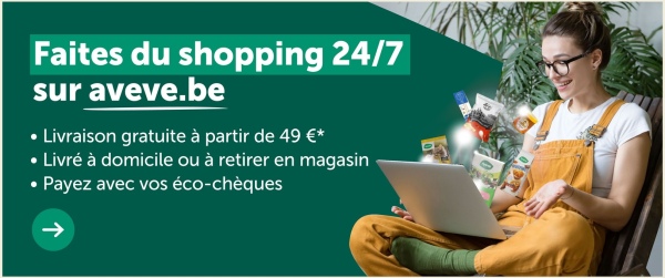 Faites du shopping 24/7
sur aveve.be
• Livraison gratuite à partir de 49 €*
• Livré à domicile ou à retirer en magasin
• Payez avec vos éco-chèques