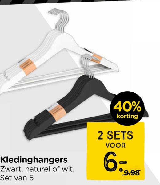 Kledinghangers
Zwart, naturel of wit.
Set van 5
40%
korting
2 SETS
VOOR
6.
$9.98