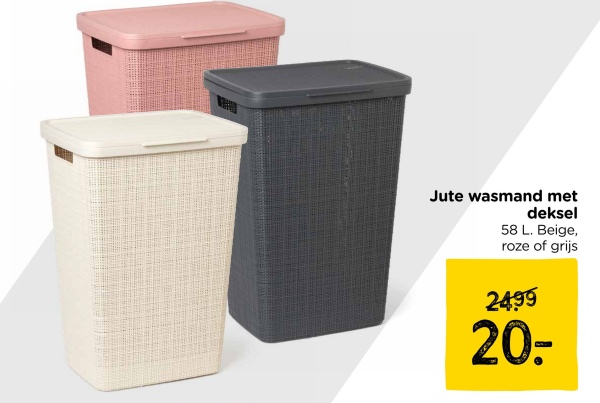 Jute wasmand met
deksel
58 L. Beige,
roze of grijs
24.99
20-