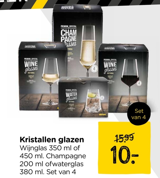 32235
PREMIUM CRYSTAL
CHAM
PAGNE
sses
TORIA
PREMIUM CRYSTAL
WINE
glasses
WATER
glasses
VICTORIA
WING
PREMIUM CRYSTAL
WINE
glasses
Set
van 4
Kristallen glazen
Wijnglas 350 ml of
450 ml. Champagne
200 ml ofwaterglas
380 ml. Set van 4
15.99
10.