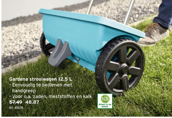 Gardena strooiwagen 12,5 L
- Eenvoudig te bedienen met
handgreep
Voor o.a. zaden, meststoffen en kalk
57.49 48.87
Art. 610376
ECO
Alleen in de
winkel