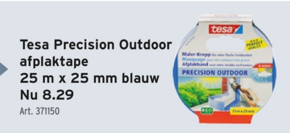 tesa
Tesa Precision Outdoor
afplaktape
25 m x 25 mm blauw
Nu 8.29
Maler-Krepps
Masquage
Afplakband
PRECISION OUTDOOR
Art. 371150
aco