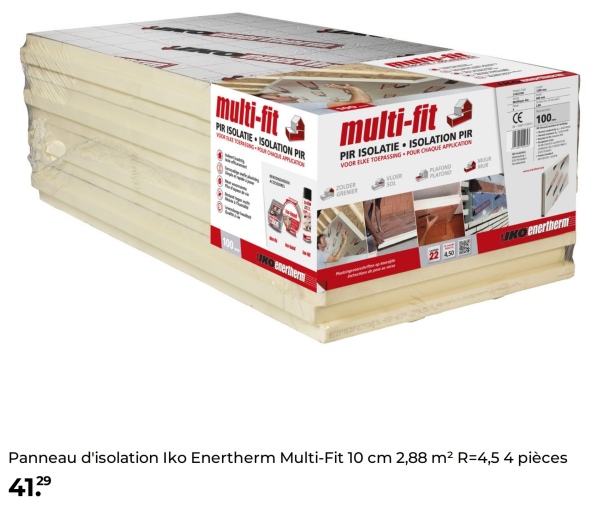 41.29
multi-fit
PIR ISOLATIE ISOLATION PIR
9000
multi-fit
PIR ISOLATIE ISOLATION PIR
VOOR ELKE TOEPASSING POUR CHAQUE APPLICATION
ZOLDER
VLOR
PLATOND
PLATOND
CE 100-
100
Kenertherm
2
LIKO enertherm
Panneau d'isolation Iko Enertherm Multi-Fit 10 cm 2,88 m² R=4,5 4 pièces