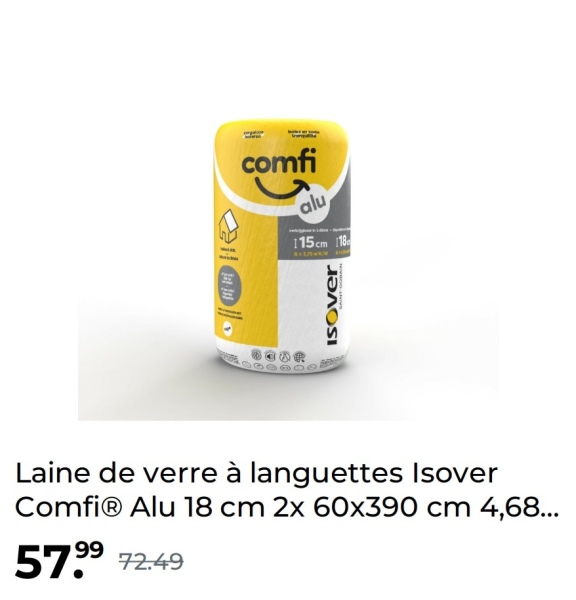 •
comfi
alu
115cm 118
ISOver
Laine de verre à languettes Isover
Comfi® Alu 18 cm 2x 60x390 cm 4,68...
57.99 72.49