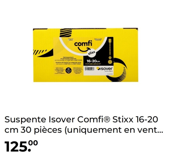 e de fastice on
comfi
stixx
16-20cm
Isover
Suspente Isover ComfiⓇ Stixx 16-20
cm 30 pièces (uniquement en vent...
125.00