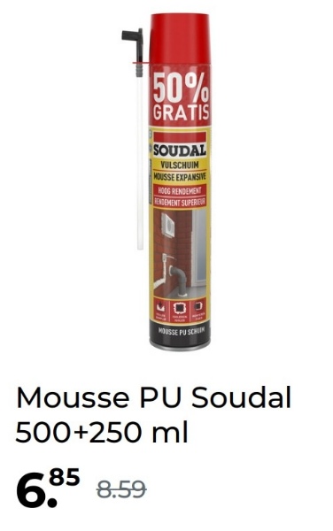 50%
GRATIS
SOUDAL
VULSCHUIM
MOUSSE EXPANSIVE
HOOG RENDEMENT
RENDEMENT SUPERIEUR
MOUSSE PU SCHLIN
Mousse PU Soudal
500+250 ml
6.85 8.59