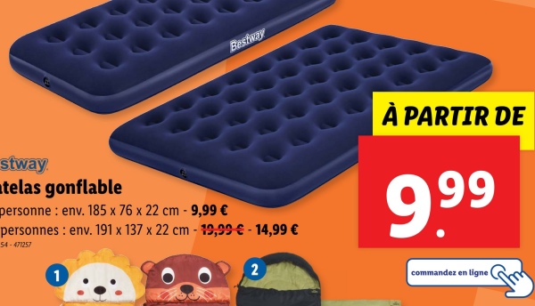 Bestway
stway
telas gonflable
personne : env. 185 x 76 x 22 cm - 9,99 €
personnes env. 191 x 137 x 22 cm -19,99 € - 14,99 €
54-471257
1
2
À PARTIR DE
9.99
commandez en ligne !