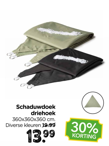 Schaduwdoek
driehoek
360x360x360 cm.
Diverse kleuren 19.99
13.99
30%
KORTING