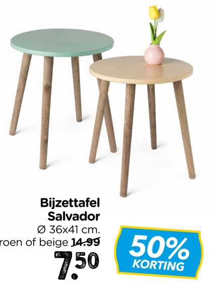 Bijzettafel
Salvador
Ø 36x41 cm.
roen of beige 14.99
7,50
50%
KORTING