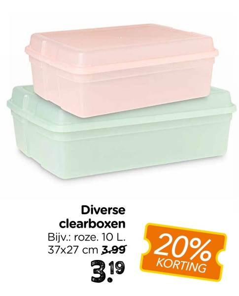 Diverse
clearboxen
Bijv.: roze. 10 L.
37x27 cm 3.99
3.19
20%
KORTING