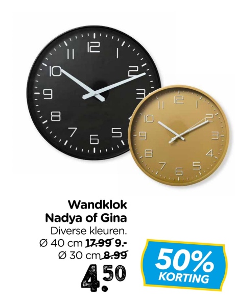 8
7
12
12
10
5
LO
6
9
B
765
4.
Wandklok
Nadya of Gina
Diverse kleuren.
040 cm 17.99 9.-
030 cm 8.99
450
50%
KORTING
ய