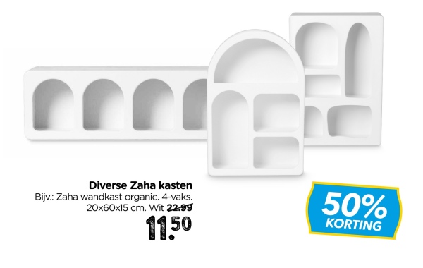 F
R
Diverse Zaha kasten
Bijv.: Zaha wandkast organic. 4-vaks.
20x60x15 cm. Wit 22.99
11.50
50%
KORTING