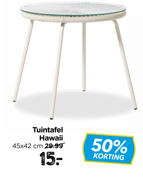 Tuintafel
Hawaii
45x42 cm 29.99
15:
50%
KORTING
