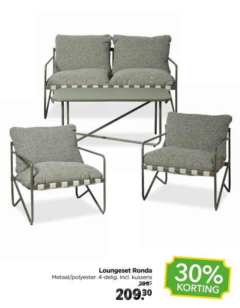 30%
299.-
KORTING
Loungeset Ronda
Metaal/polyester. 4-delig. Incl. kussens
209.30