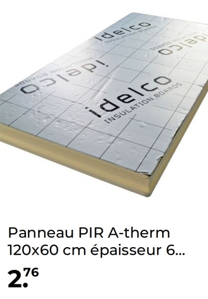 Idelco
INSULATION BOARDS
INSULATION BOARDS
idelco
delco
idelco
INSULATION BOARDS
Panneau PIR A-therm
120x60 cm épaisseur 6...
2.76