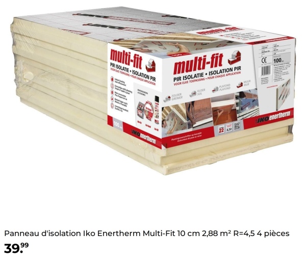 multi-fit
PIR ISOLATIE ISOLATION PIR
multi-fit
PIR ISOLATIE ISOLATION PIR
VOOR ELKE TOEPASSING POUR CHAQUE APPLICATION
ZOLDER
VLOER
PLAYOND
PLAFOND
:
JKO Enertherm
CE
100.
KO enertherm
Panneau d'isolation Iko Enertherm Multi-Fit 10 cm 2,88 m² R=4,5 4 pièces
39.99