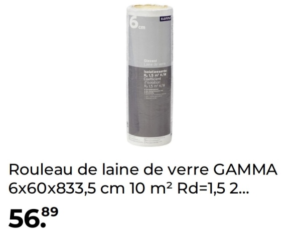 cm
bam
Glaswol
Laine de vere
Isolatiewaarde
R 1.5 m² K/M
Coefficient
d'isolation:
R 1.5 m² K/W
Rouleau de laine de verre GAMMA
6x60x833,5 cm 10 m² Rd=1,5 2...
56.89