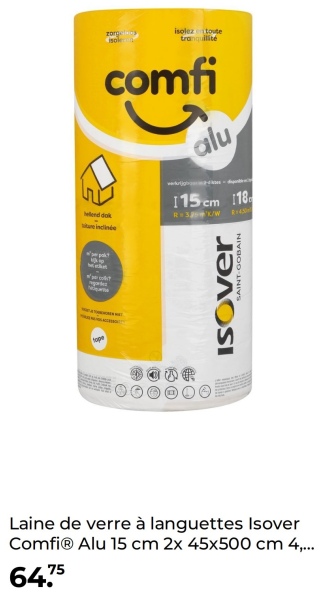 tope
zorge
isole
isolez toute
tranquilité
elend dok
ure inclinée
comfi
alu
115 cm 118
R 33K/W
ISOver
SAINT-GOBAIN
Laine de verre à languettes Isover
ComfiⓇ Alu 15 cm 2x 45x500 cm 4,...
64.75