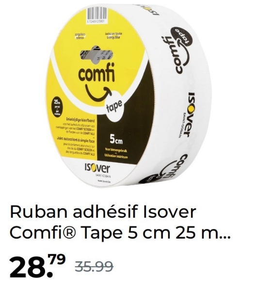 ogl
8.724891580
l
targe
te
Inazijdige kleefband
tape
comfi
tape
Join autocolant à simple face
pandebor
COMFY SCREEN
COMPA
5cm
Your biengebruk
ISOVer
SAINT-GOBAIN
ISOVER
com
Ruban adhésif Isover
ComfiⓇ Tape 5 cm 25 m...
35.99