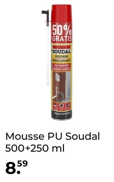 50%
GRATIS
SOUDAL
VULSCHUIM
MOUSSE EXPANSIVE
HOOG RENDEMENT
RENDEMENT SUPERIEUR
MOUSSE PU SCHLIN
Mousse PU Soudal
500+250 ml
859