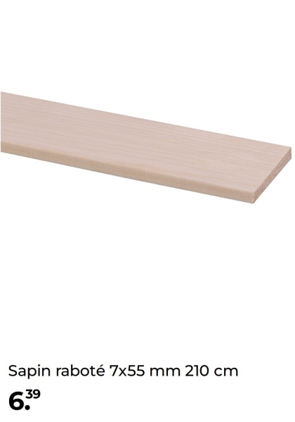 Sapin raboté 7x55 mm 210 cm
699
19