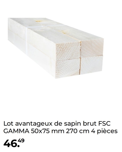 Lot avantageux de sapin brut FSC
GAMMA 50x75 mm 270 cm 4 pièces
46,49
