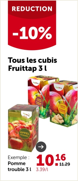 REDUCTION
-10%
Tous les cubis
Fruittap 31
APPEL
TROEBEL
APPEL
POMME
→>
Exemple: 106
Pomme
trouble 3 3.39/1
11.29